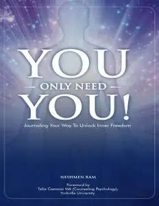 «You Only Need You! : Journaling Your Way to Unlock Inner Freedom» by Neshmen Ram