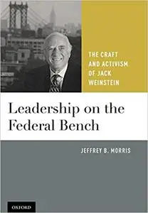 Leadership on the Federal Bench: The Craft and Activism of Jack Weinstein