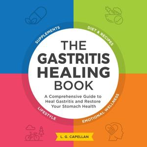The Gastritis Healing Book: A Comprehensive Guide to Heal Gastritis and Restore Your Stomach Health [Audiobook]