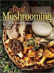 Start Mushrooming: The Reliable Way to Forage, 2nd Edition