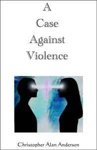 «Case Against Violence» by Christopher Alan Anderson
