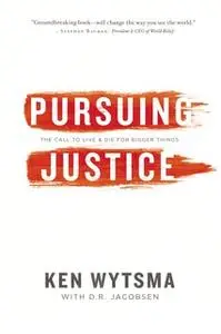 «Pursuing Justice» by Ken Wytsma