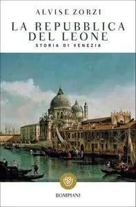 Alvise Zorzi - La Repubblica del Leone. Storia di Venezia