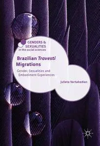 Brazilian 'Travesti' Migrations: Gender, Sexualities and Embodiment Experiences