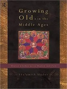 Growing Old in the Middle Ages: 'Winter Clothes Us in Shadow and Pain' (Repost)