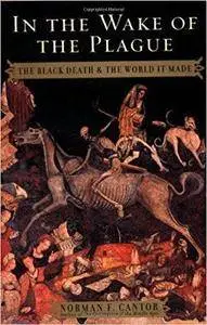 In the Wake of the Plague: The Black Death and the World It Made