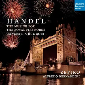 Alfredo Bernardini, Zefiro - George Frideric Handel: The Musick for the Royal Fireworks; Concerti a due cori (2008)