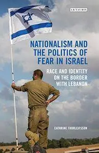 Nationalism and the Politics of Fear in Israel: Peace and Identity on the Border with Lebanon