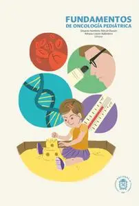 «Fundamentos de oncología pediátrica» by Eduardo Humberto Beltrán Dussán,Adriana Linares Ballesteros