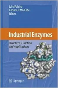 Industrial Enzymes: Structure, Function and Applications by Julio Polaina (Repost)