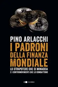 Pino Arlacchi - I padroni della finanza mondiale