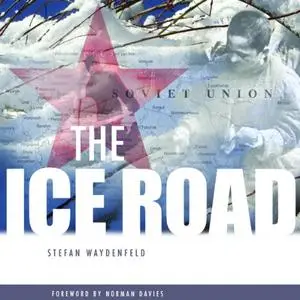 The Ice Road: An Epic Journey from the Stalinist Labor Camps to Freedom