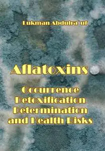 "Aflatoxins: Occurrence, Detoxification, Determination and Health Risks" ed. by Lukman Abdulra`uf