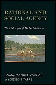 Rational and Social Agency: The Philosophy of Michael Bratman