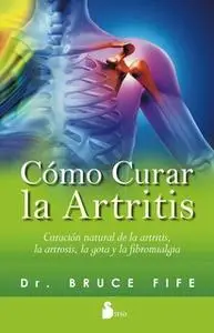 «Cómo curar la artritis» by Bruce Fife