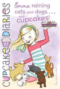 Emma Raining Cats and Dogs . . . and Cupcakes! (Cupcake Diaries #27)