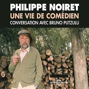 Philippe Noiret, Bruno Putzulu, "Philippe Noiret. Une vie de comédien: Conversation avec Bruno Putzulu"
