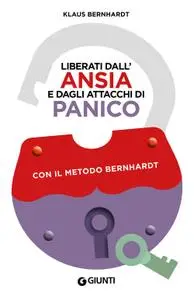 Klaus Bernhardt - Liberati dall'ansia e dagli attacchi di panico con il metodo Bernhardt