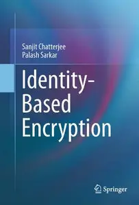 Identity-Based Encryption 	 by:  Sanjit Chatterjee, Palash Sarkar
