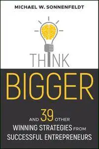 Think Bigger: And 39 Other Winning Strategies from Successful Entrepreneurs (Bloomberg)
