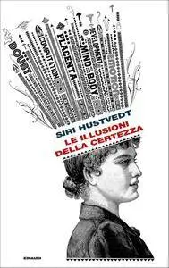 Siri Hustvedt - Le illusioni della certezza