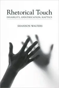 Rhetorical Touch: Disability, Identification, Haptics
