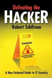 Defeating the Hacker : A Non-Technical Guide to Computer Security (repost)