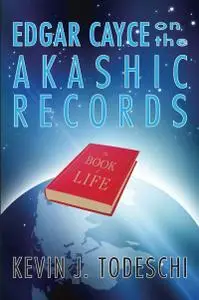 «Edgar Cayce on the Akashic Records» by Kevin J.Todeschi