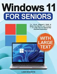 Windows 11 for Seniors: The Ultimate Beginner's Guide to Master Your New PC