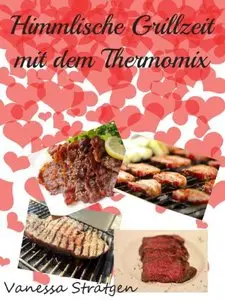 Himmlische Grillzeit mit dem Thermomix