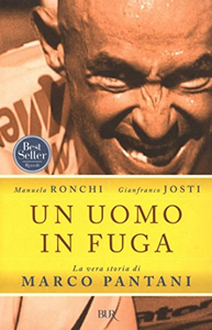 Un uomo in fuga. La vera storia di Marco Pantani - Manuela Ronchi & Gianfranco Josti