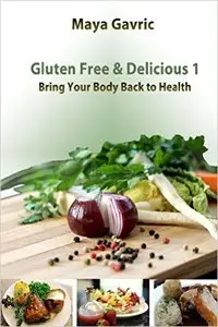 Gluten Free & Delicious 1: Bring Your Body Back to Health