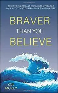 Braver Than You Believe