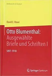 Otto Blumenthal: Ausgewählte Briefe und Schriften I: 1897-1918 (repost)