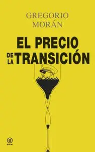 «El precio de la Transición» by Gregorio Morán Suárez