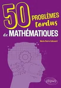 Marie-Pierre Falissard, "50 problèmes tordus de mathématiques"