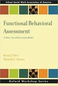 Functional Behavioral Assessment: A Three-Tiered Prevention Model