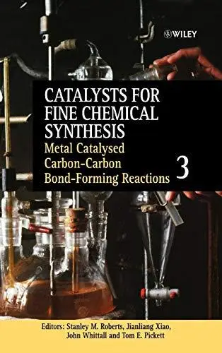 Catalysts for Fine Chemical Synthesis, Catalysts for Carbon-Carbon Bond Formation (Catalysts For Fine Chemicals Synthesis) (Vol