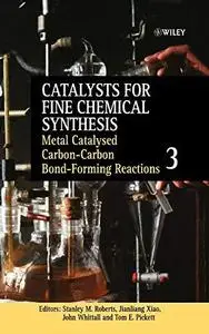 Catalysts for Fine Chemical Synthesis, Catalysts for Carbon-Carbon Bond Formation (Catalysts For Fine Chemicals Synthesis) (Vol
