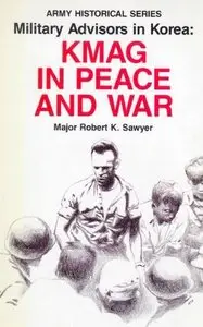 Military Advisors in Korea: KMAG in Peace and War