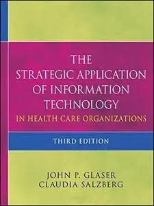 The Strategic Application of Information Technology in Health Care Organizations, 3rd edition