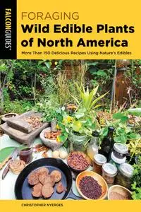Foraging Wild Edible Plants of North America: More than 150 Delicious Recipes Using Nature's Edibles (Foraging), 2nd Edition