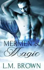 «Mermen and Magic: Part One» by L.M. Brown