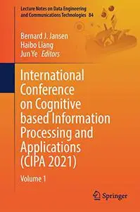 International Conference on Cognitive based Information Processing and Applications (CIPA 2021): Volume 1 (Repost)