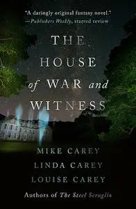 «House of War and Witness» by Linda Carey, Louise Carey, Mike Carey