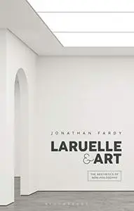 Laruelle and Art: The Aesthetics of Non-Philosophy