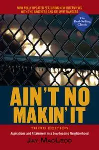 Ain't No Makin' It: Aspirations and Attainment in a Low-Income Neighborhood, 3rd Edition (Repost)