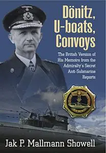 Donitz, U-Boats, Convoys: The British Version of His Memoirs from the Admiralty’s Secret Anti-Submarine Reports