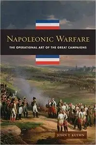 Napoleonic Warfare: The Operational Art of the Great Campaigns (Repost)