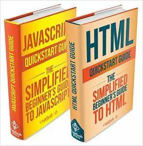 HTML: and JavaScript QuickStart Guides - HTML QuickStart Guide and JavaScript QuickStart Guide